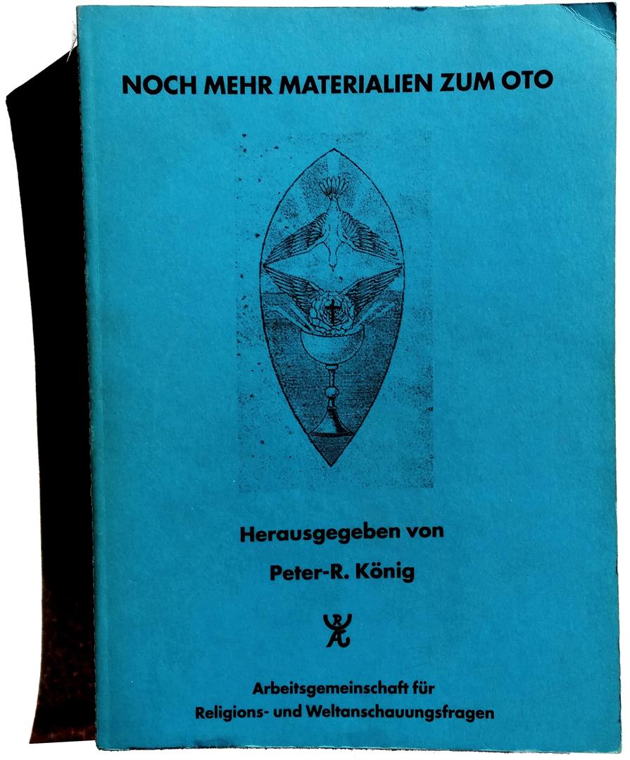 P.R. Koenig Noch Mehr Materialien zum O.T.O. Theodor Reuss, Aleister Crowley, Carl Kellner, Heinrich Tränker, Charles S. Jones, Karl Germer, Kenneth Grant,  Hermann J. Metzger Order of the Illuminati, Arnoldo Krumm-Heller, Giuseppe Cambareri, Marcelo Ramos Motta, Grady L. McMurtry, William Heidrick, Phyllis Seckler