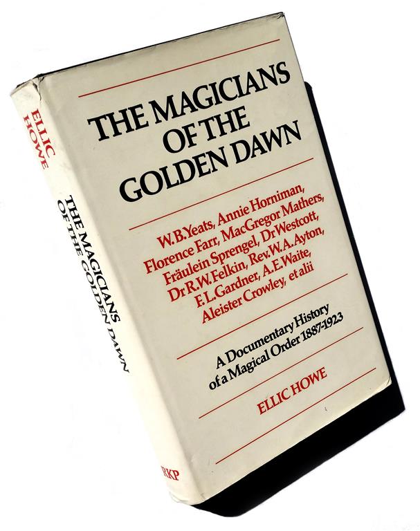 Ellic Howe — the Magicians of the Golden Dawn, W.B. Yeats, Annie Hornimann, Florence Farr, MacGregor Mathers, Fräulein Sprengel, Dr Westcott, Dr R.W. Felkin, Rev. W.A. Ayton, F.L. Gardner, A.E. Waite, Aleister Crowley