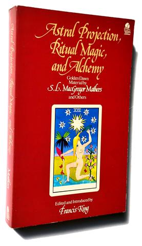 Francis King: Astral Projection, Ritual Magic, and Alchemy. Golden Dawn Material by S.L. MacGregor Mathers and Others. New York 1971.