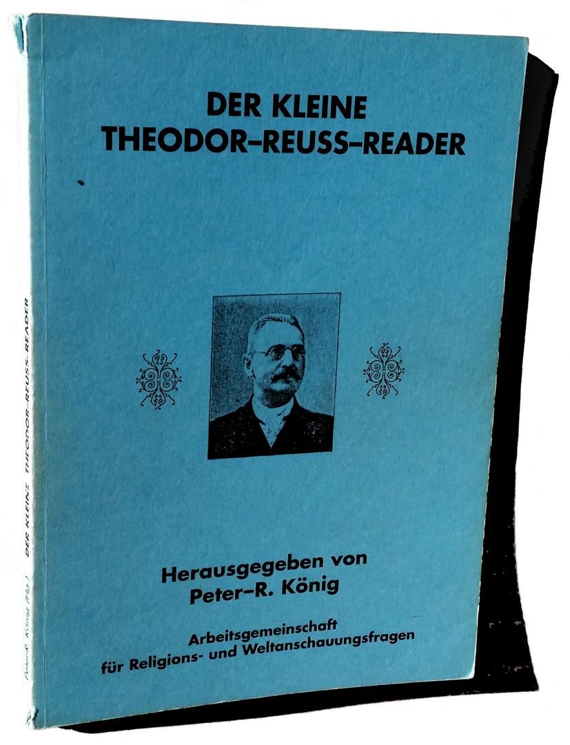 Der Kleine Theodor-Reuss-Reader Herausgegeben von P.R. Koenig Grossvater der Anthroposophischen Gesellschaft Jubilaeumsausgabe der Oriflamme 1912 Oriflamme Juli 1914 Konstitution 1906 Konstitution 1917 Veritas Mystica Maxima I°-Ritual V°-Ritual VII°-Ritual X°-SchwurParsival und das Enthuellte Grals=Geheimnis Aufbauprogramm und Leitsaetze der Gnostischen Neo-Christen O.T.O. Manifesto 1917