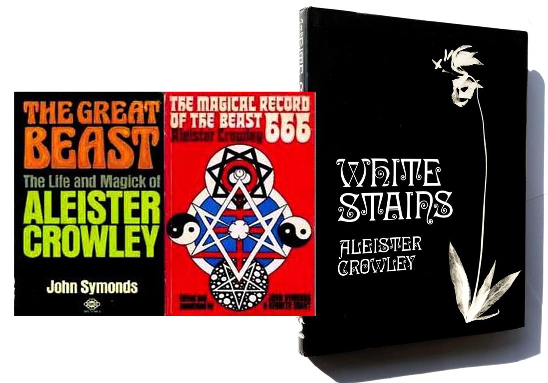 John Symonds The Great Beast The Life and Magick of Aleister Crowley (1971) The Magical Record of the Beast 666 (1972) White Stains (1973)